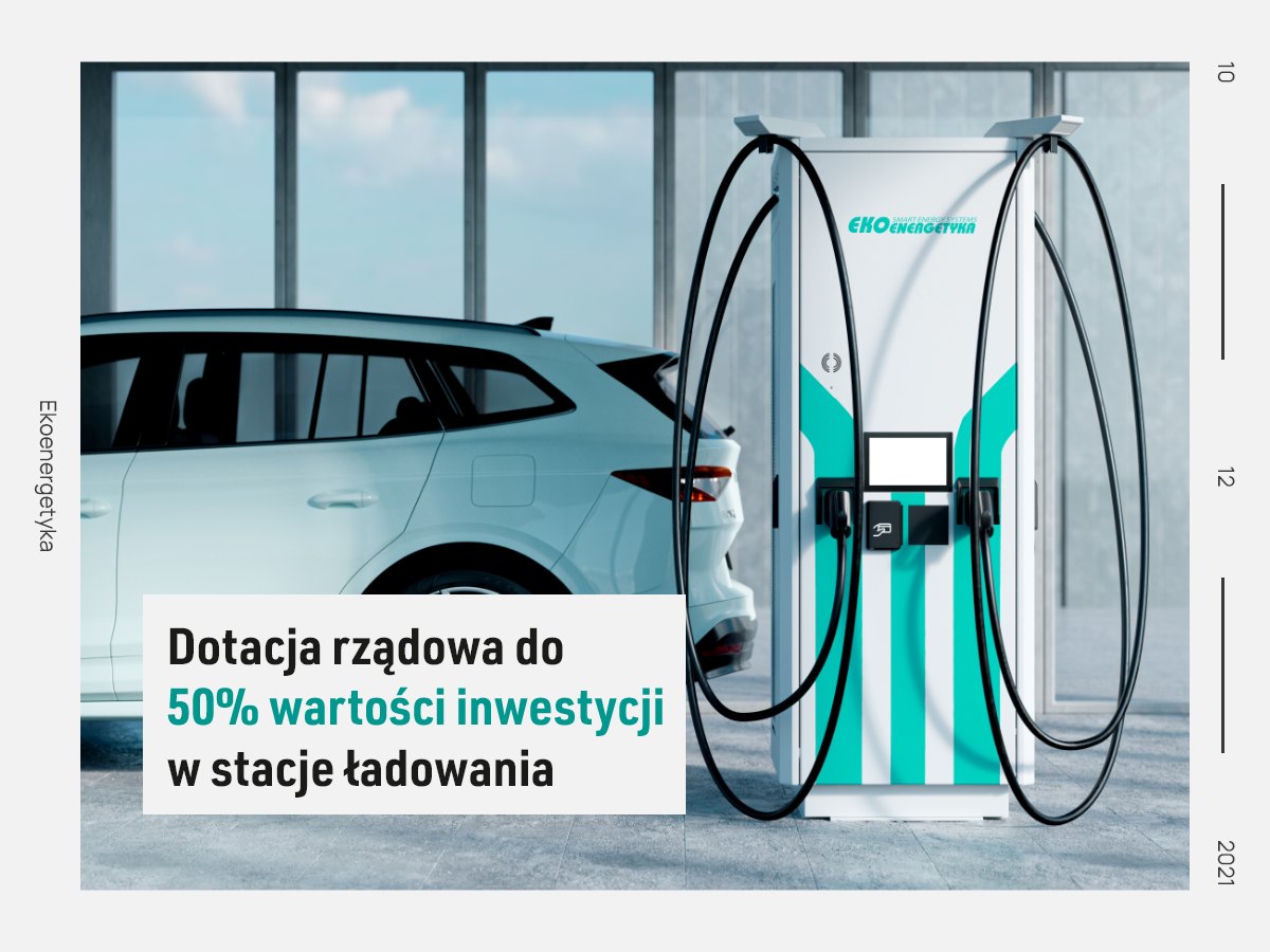 dotacje do pojazdów elektrycznych, Dotacja rządowa do&nbsp;50% wartości inwestycji w&nbsp;stacje ładowania., Ekoenergetyka-Polska S.A.