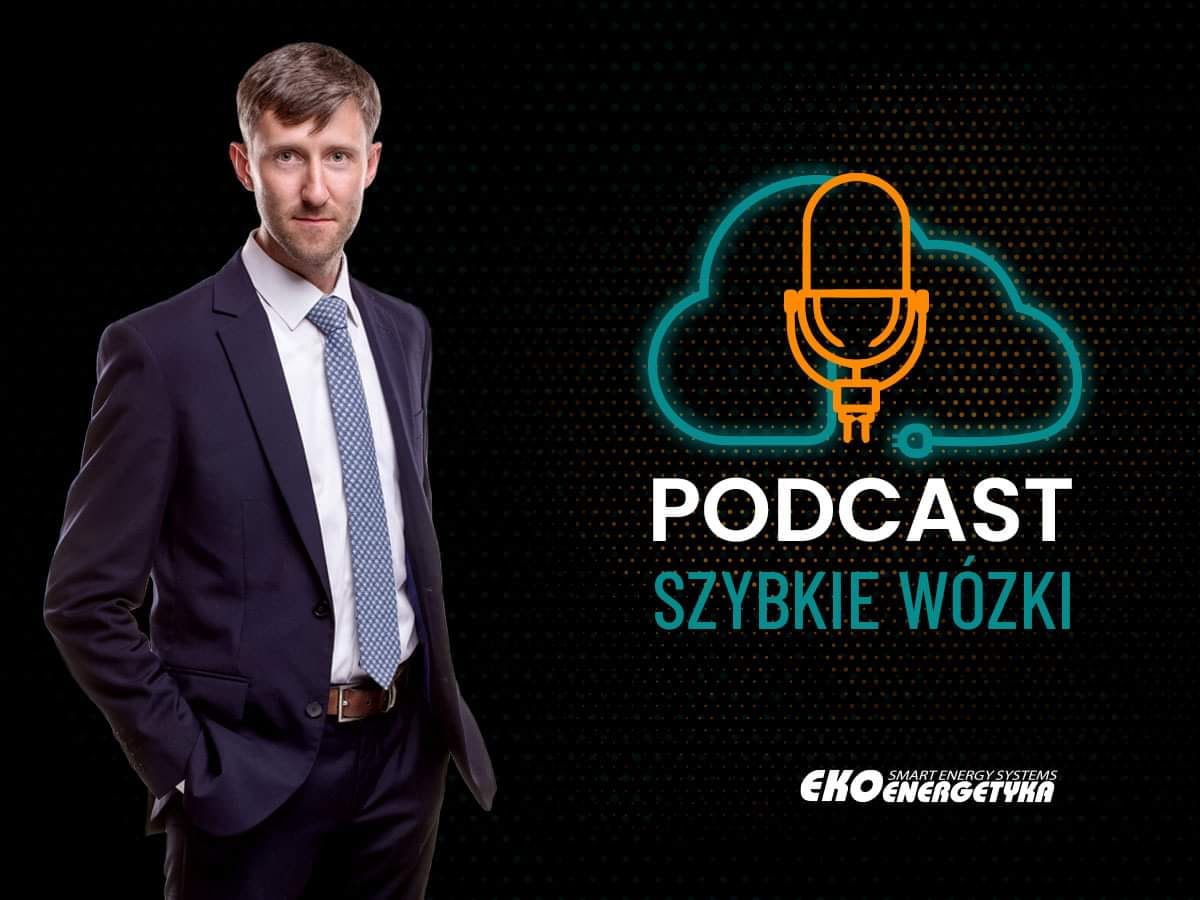 maciej wojeński, Podcast &#8222;Szybkie Wózki&#8221; z&nbsp;Maciejem Wojeńskim, Ekoenergetyka-Polska S.A.